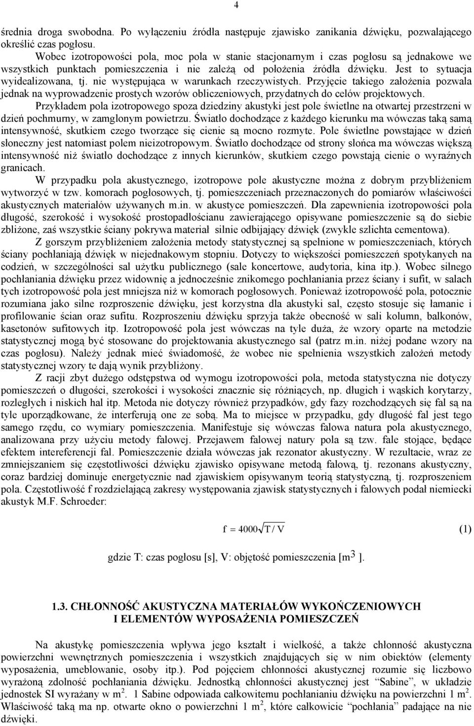 nie występująca w warunkach rzeczywistych. Przyjęcie takiego założenia pozwala jednak na wyprowadzenie prostych wzorów obliczeniowych, przydatnych do celów projektowych.