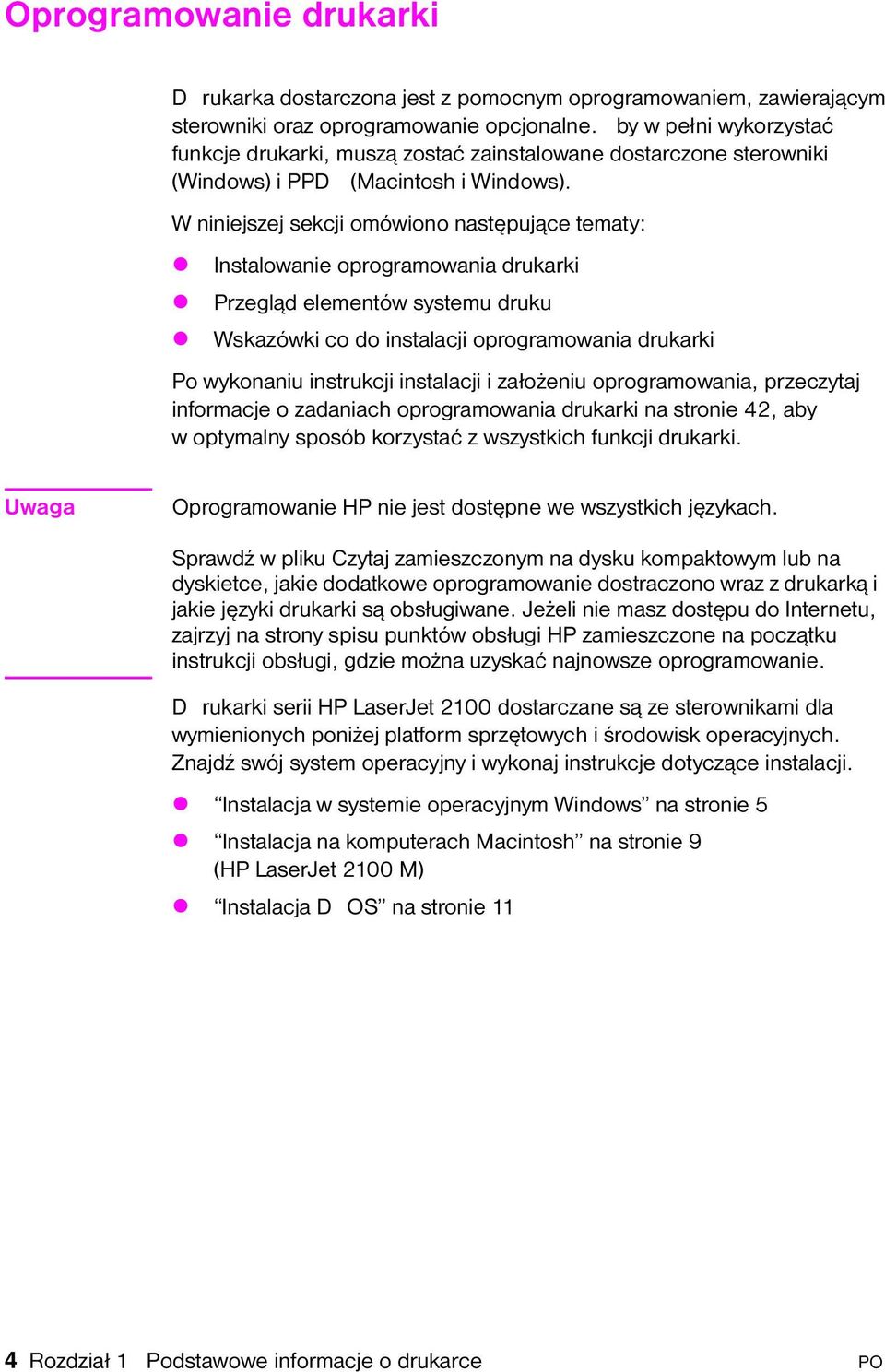 W niniejsej sekcji omówiono następujące tematy: Instalowanie oprogramowania drukarki Pregląd elementów systemu druku Wskaówki co do instalacji oprogramowania drukarki Po wykonaniu instrukcji