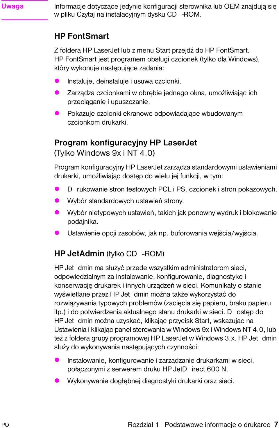 Zarąda ccionkami w obrębie jednego okna, umożliwiając ich preciąganie i upuscanie. Pokauje ccionki ekranowe odpowiadające wbudowanym ccionkom drukarki.