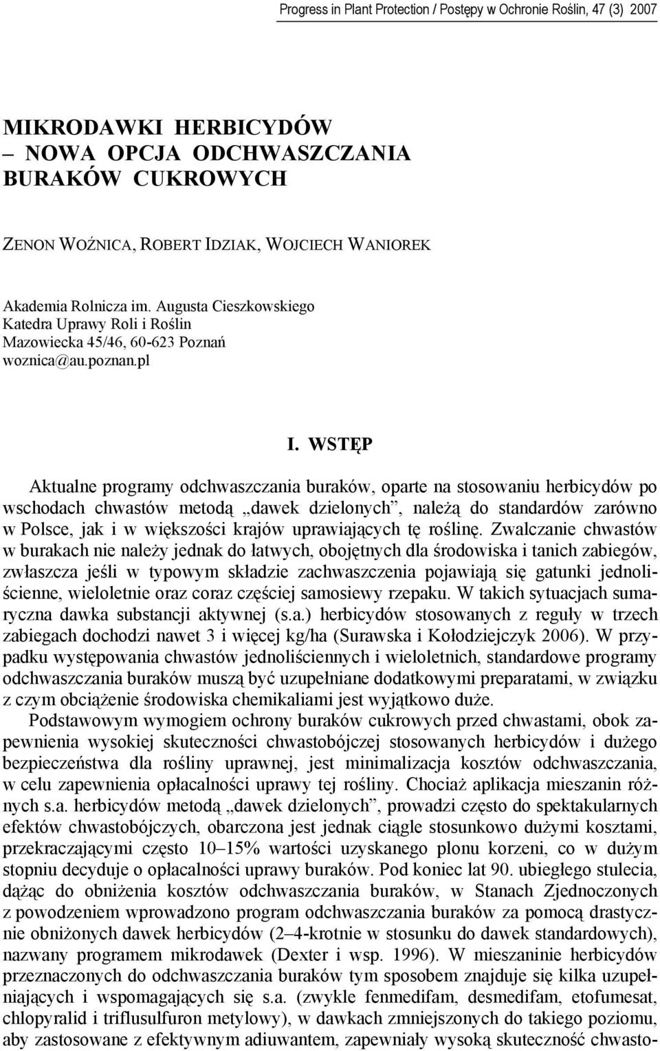 WSTĘP Aktualne programy odchwaszczania buraków, oparte na stosowaniu herbicydów po wschodach chwastów metodą dawek dzielonych, należą do standardów zarówno w Polsce, jak i w większości krajów