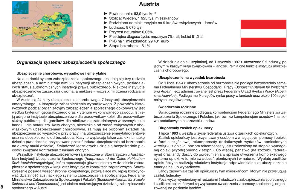 Ubezpieczenie chorobowe, wypadkowe i emerytalne Na austriacki system zabezpieczenia spo ecznego sk adajà si trzy rodzaje ubezpieczeƒ, a administruje nimi 28 instytucji ubezpieczeniowych,