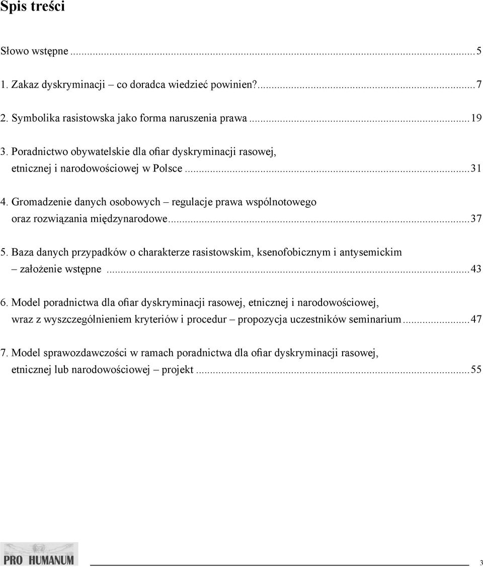 Gromadzenie danych osobowych regulacje prawa wspólnotowego oraz rozwiązania międzynarodowe...37 5.