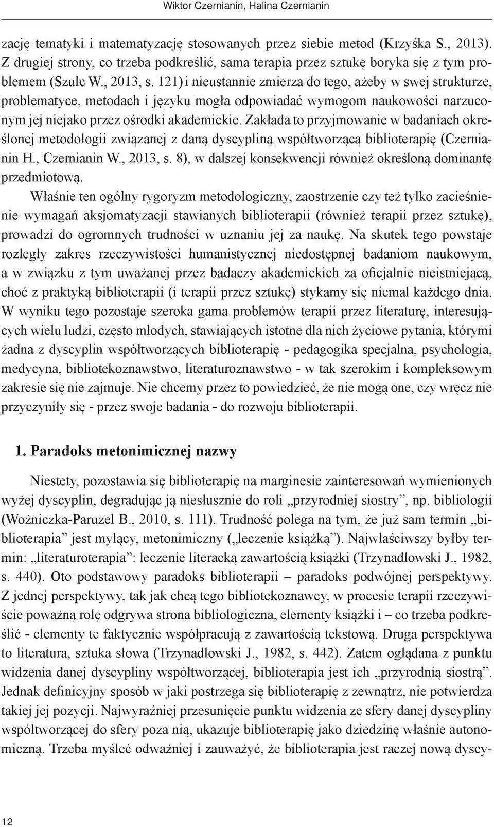 121) i nieustannie zmierza do tego, ażeby w swej strukturze, problematyce, metodach i języku mogła odpowiadać wymogom naukowości narzuconym jej niejako przez ośrodki akademickie.