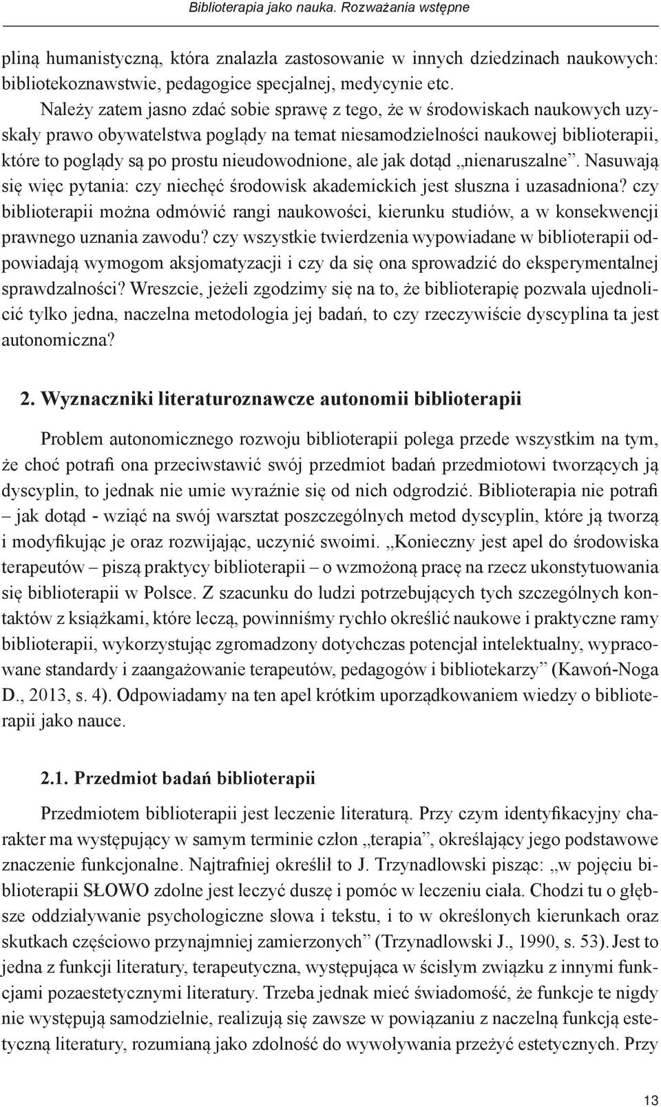 nieudowodnione, ale jak dotąd nienaruszalne. Nasuwają się więc pytania: czy niechęć środowisk akademickich jest słuszna i uzasadniona?