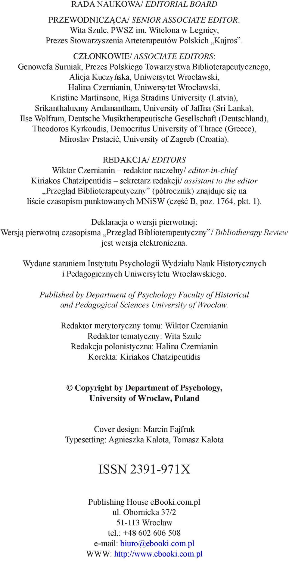 Martinsone, Riga Stradins University (Latvia), Srikanthaluxmy Arulanantham, University of Jaffna (Sri Lanka), Ilse Wolfram, Deutsche Musiktherapeutische Gesellschaft (Deutschland), Theodoros