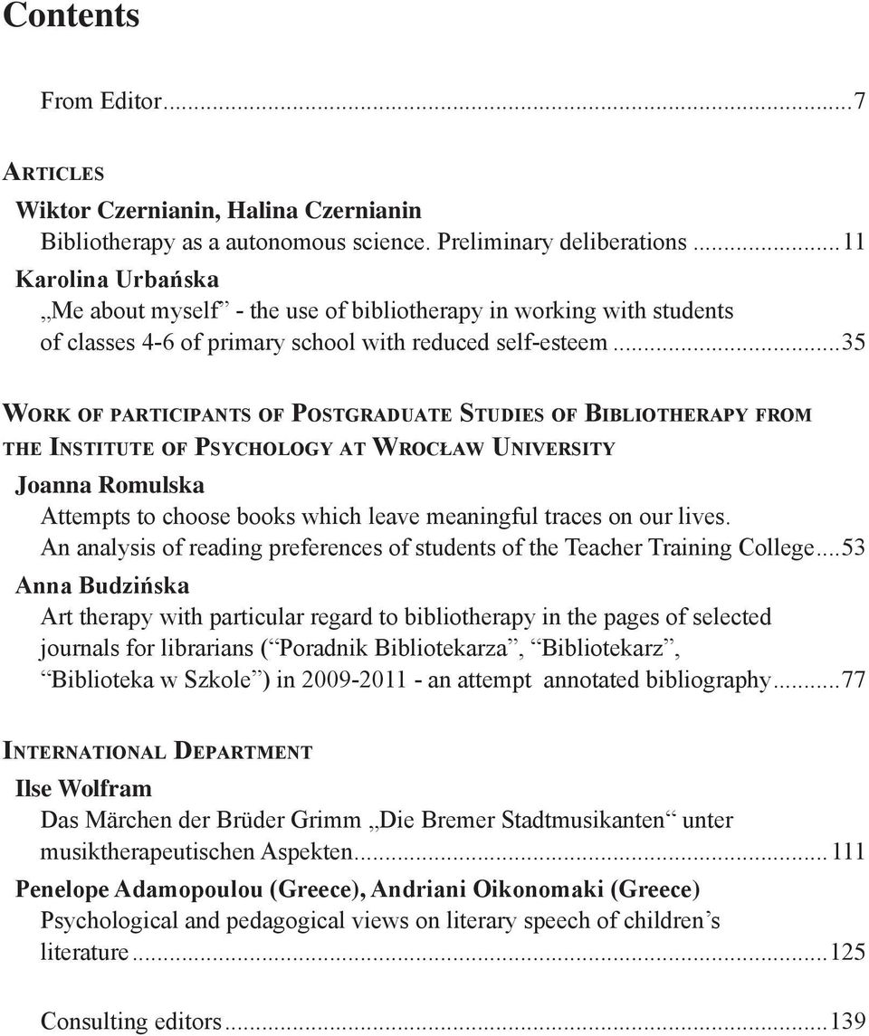 ..35 Wo r k o f p a r t i c i p a n t s o f Po s t g r a d u a t e St u d i e s o f Bi b l i o t h e r a p y f r o m the Institute of Psychology at Wrocław University Joanna Romulska Attempts to