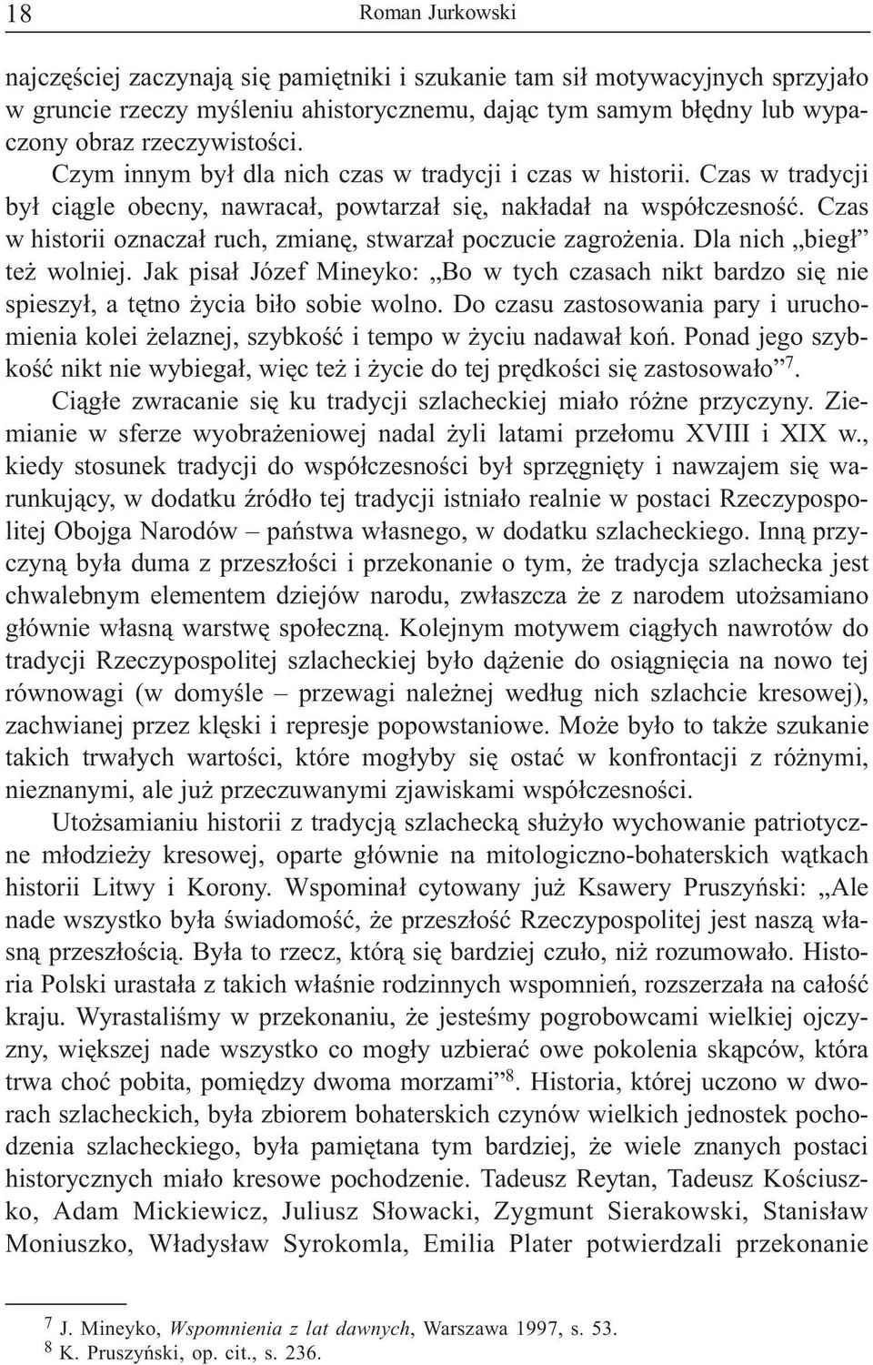 Czas w historii oznacza³ ruch, zmianê, stwarza³ poczucie zagro enia. Dla nich bieg³ te wolniej. Jak pisa³ Józef Mineyko: Bo w tych czasach nikt bardzo siê nie spieszy³, a têtno ycia bi³o sobie wolno.