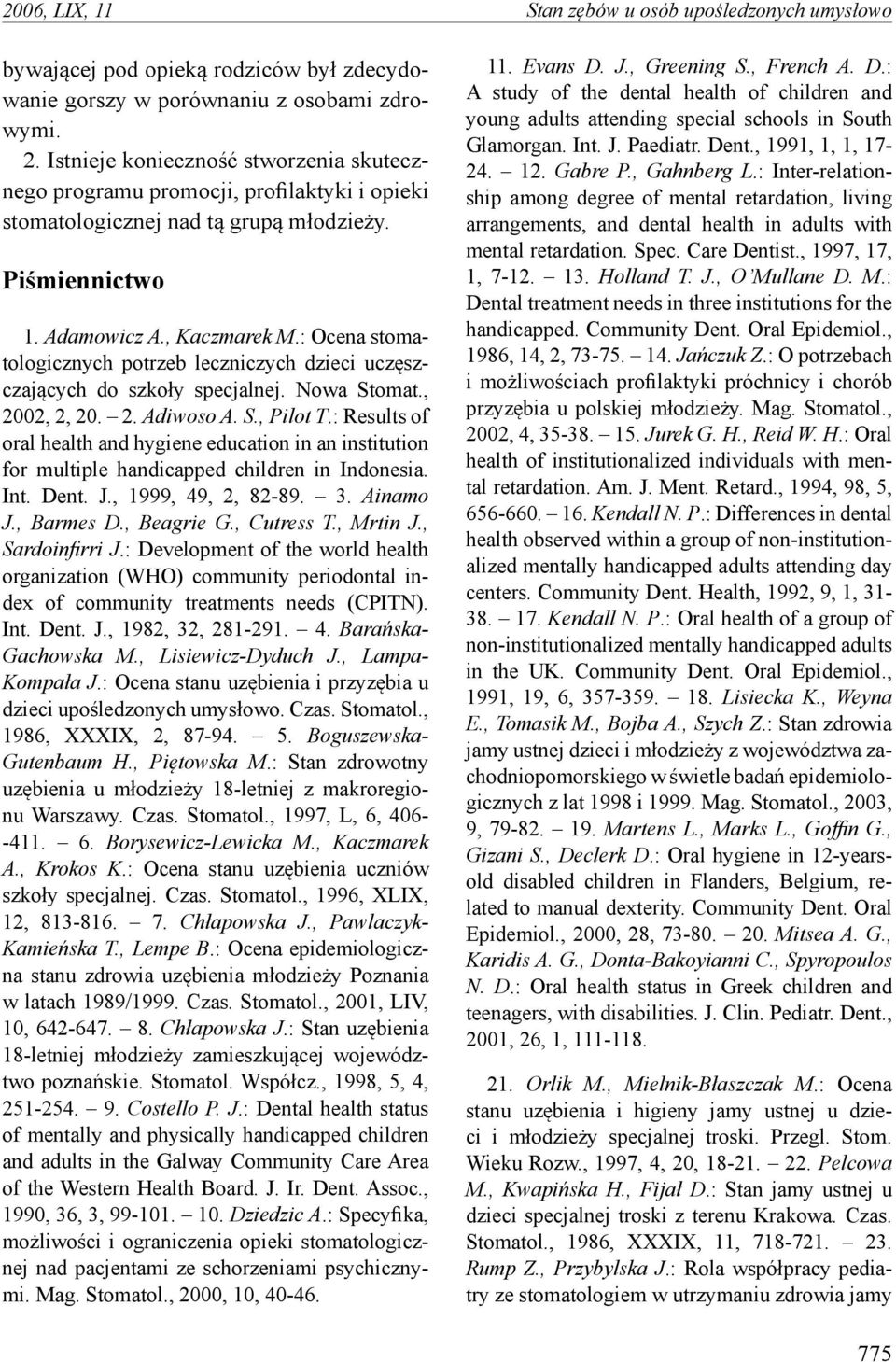 : Ocena stomatologicznych potrzeb leczniczych dzieci uczęszczających do szkoły specjalnej. Nowa Stomat., 2002, 2, 20. 2. Adiwoso A. S., Pilot T.