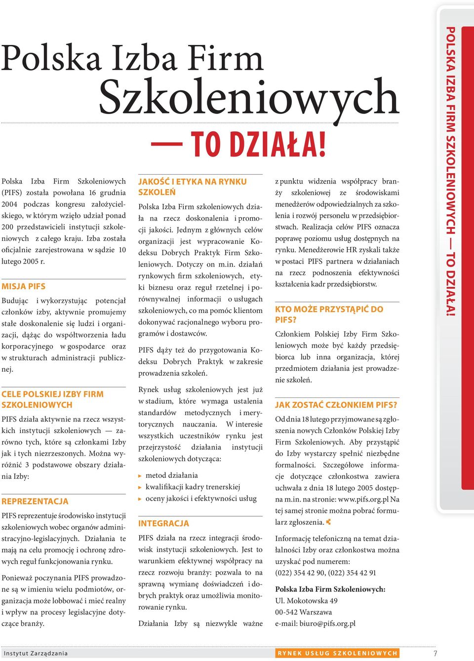 MISJA PIFS Budując i wykorzystując potencjał członków izby, aktywnie promujemy stałe doskonalenie się ludzi i organizacji, dążąc do współtworzenia ładu korporacyjnego w gospodarce oraz w strukturach