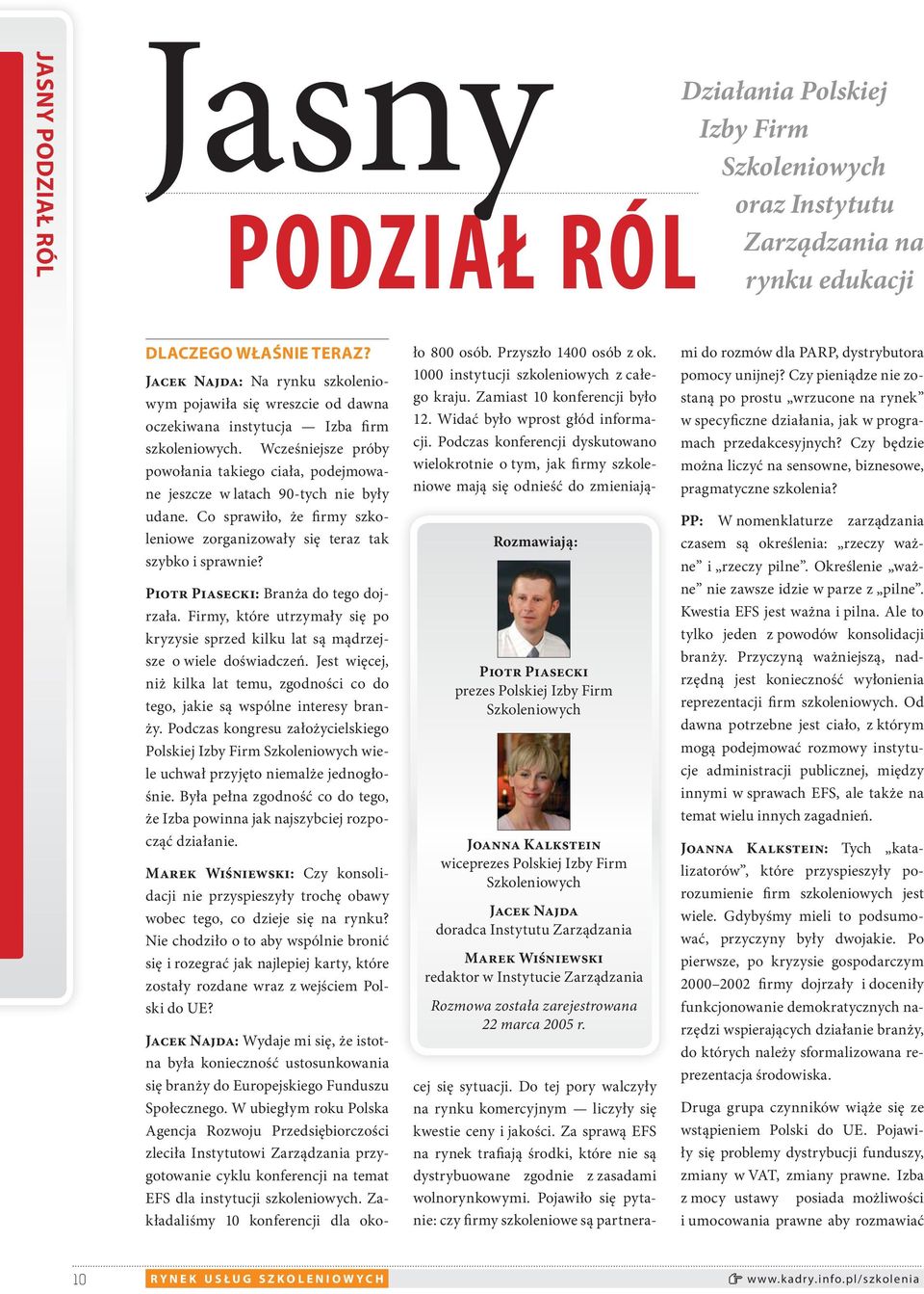 DLACZEGO WŁAŚNIE TERAZ? Jacek Najda: Na rynku szkoleniowym pojawiła się wreszcie od dawna oczekiwana instytucja Izba firm szkoleniowych.