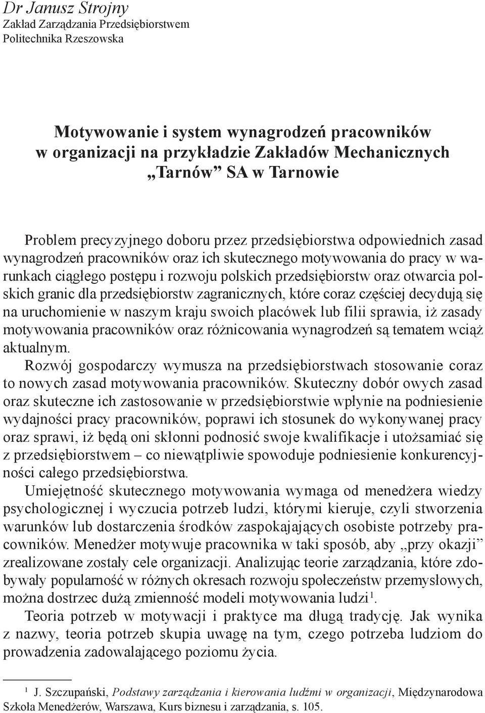 oraz otwarcia polskich granic dla przedsiębiorstw zagranicznych, które coraz częściej decydują się na uruchomienie w naszym kraju swoich placówek lub filii sprawia, iż zasady motywowania pracowników