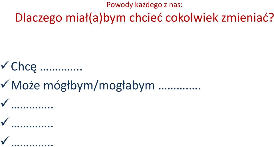 cokolwiek zmieniać? Chcę.