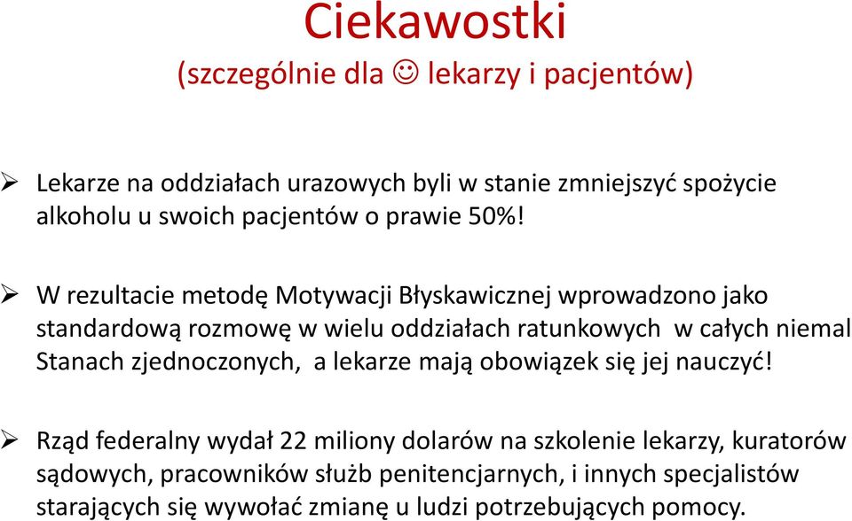 W rezultacie metodę Motywacji Błyskawicznej wprowadzono jako standardową rozmowę w wielu oddziałach ratunkowych w całych niemal Stanach