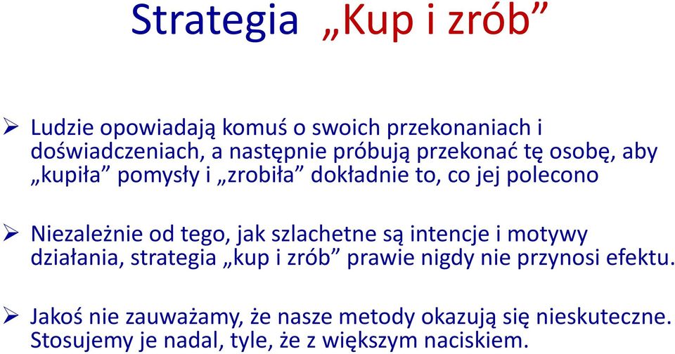 tego, jak szlachetne są intencje i motywy działania, strategia kup i zrób prawie nigdy nie przynosi