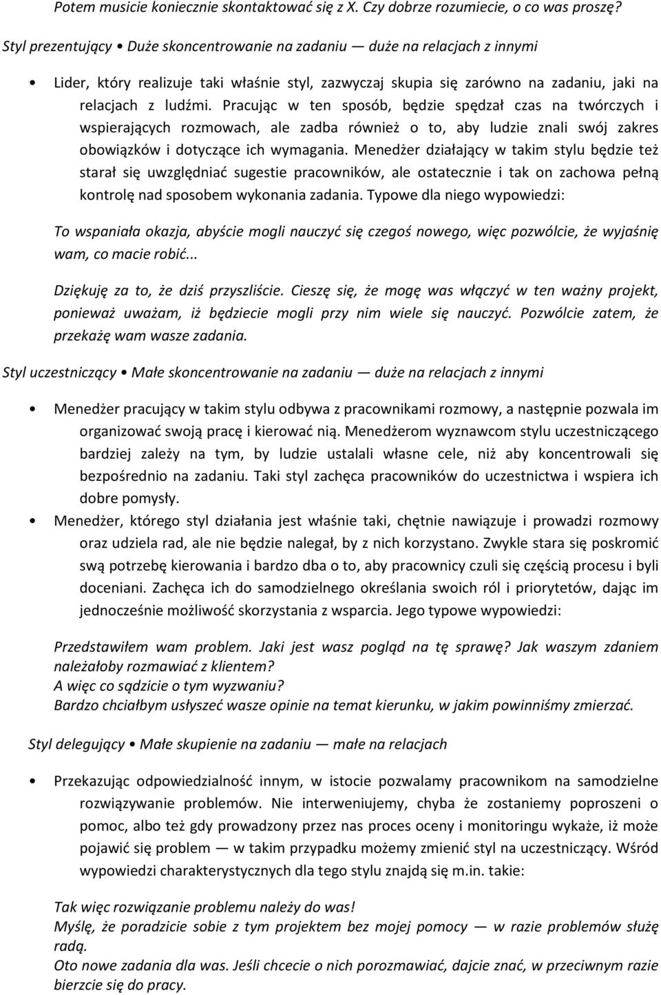 Pracując w ten sposób, będzie spędzał czas na twórczych i wspierających rozmowach, ale zadba również o to, aby ludzie znali swój zakres obowiązków i dotyczące ich wymagania.