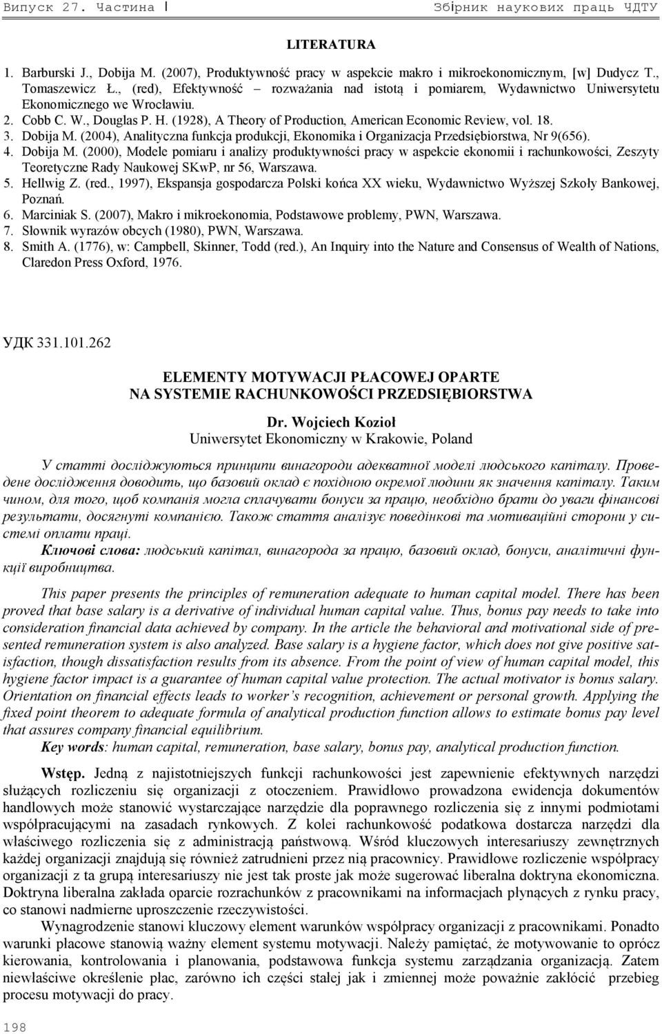 18. 3. Dobija M. (2004), Analityczna funkcja rodukcji, Ekonomika i Organizacja Przedsiębiorstwa, Nr 9(656). 4. Dobija M. (2000), Modele omiaru i analizy roduktywności racy w asekcie ekonomii i rachunkowości, Zeszyty Teoretyczne Rady Naukowej SKwP, nr 56, Warszawa.