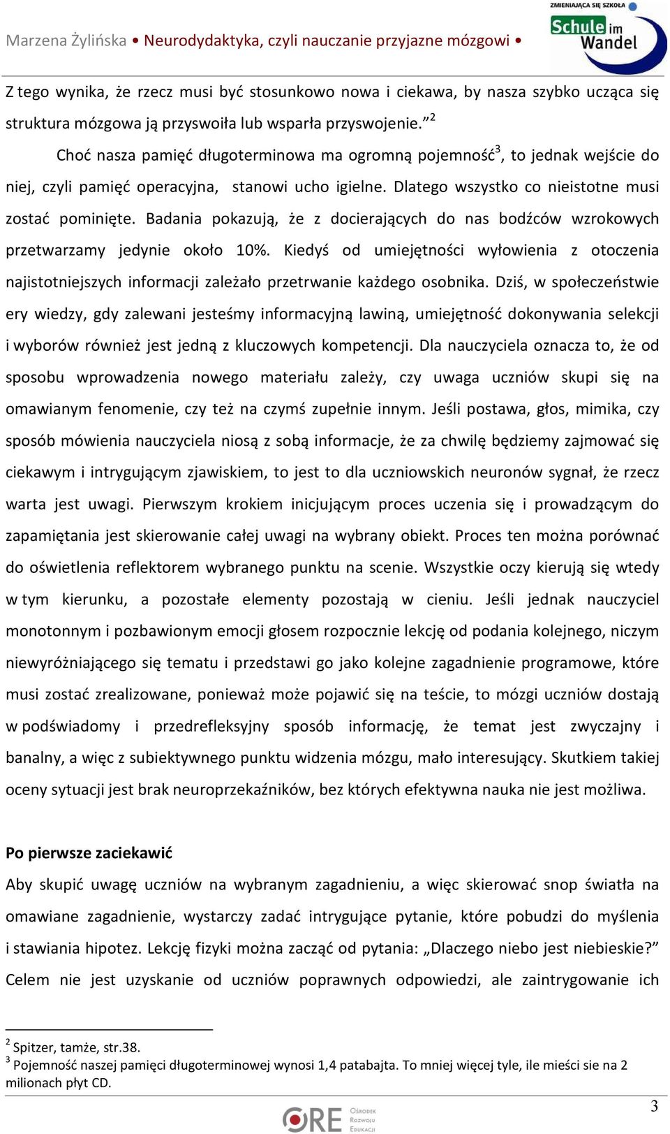 Badania pokazują, że z docierających do nas bodźców wzrokowych przetwarzamy jedynie około 10%.