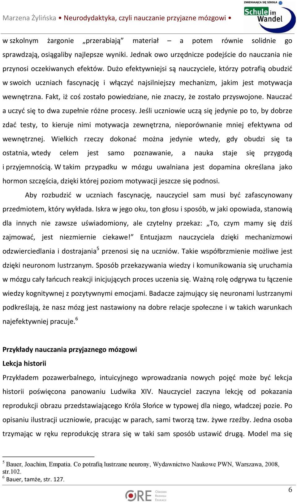 Fakt, iż coś zostało powiedziane, nie znaczy, że zostało przyswojone. Nauczać a uczyć się to dwa zupełnie różne procesy.