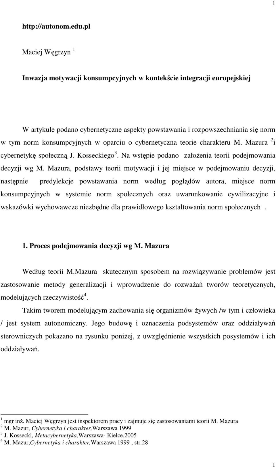 oparciu o cybernetyczna teorie charakteru M. Mazura 2 i cybernetykę społeczną J. Kosseckiego 3. Na wstępie podano założenia teorii podejmowania decyzji wg M.