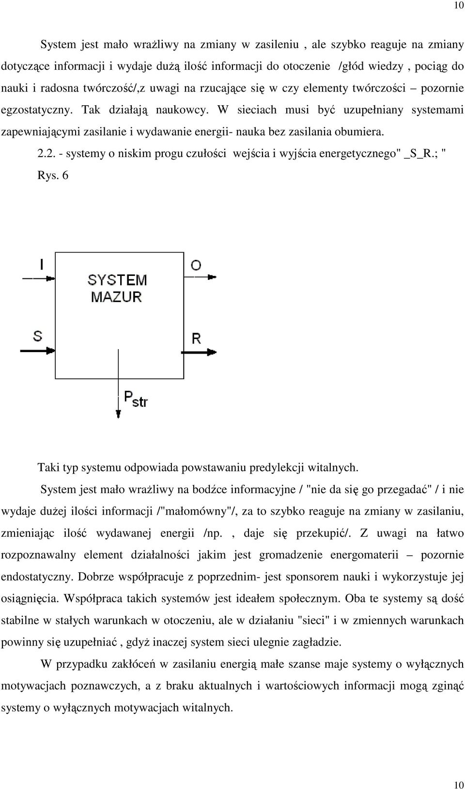 W sieciach musi być uzupełniany systemami zapewniającymi zasilanie i wydawanie energii- nauka bez zasilania obumiera. 2.2. - systemy o niskim progu czułości wejścia i wyjścia energetycznego" _S_R.