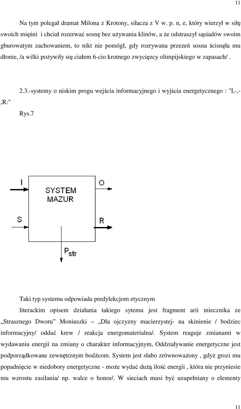 n, e, który wierzył w siłę swoich mięśni i chciał rozerwać sosnę bez używania klinów, a że odstraszył sąsiadów swoim gburowatym zachowaniem, to nikt nie pomógł, gdy rozrywana przezeń sosna ścisnęła