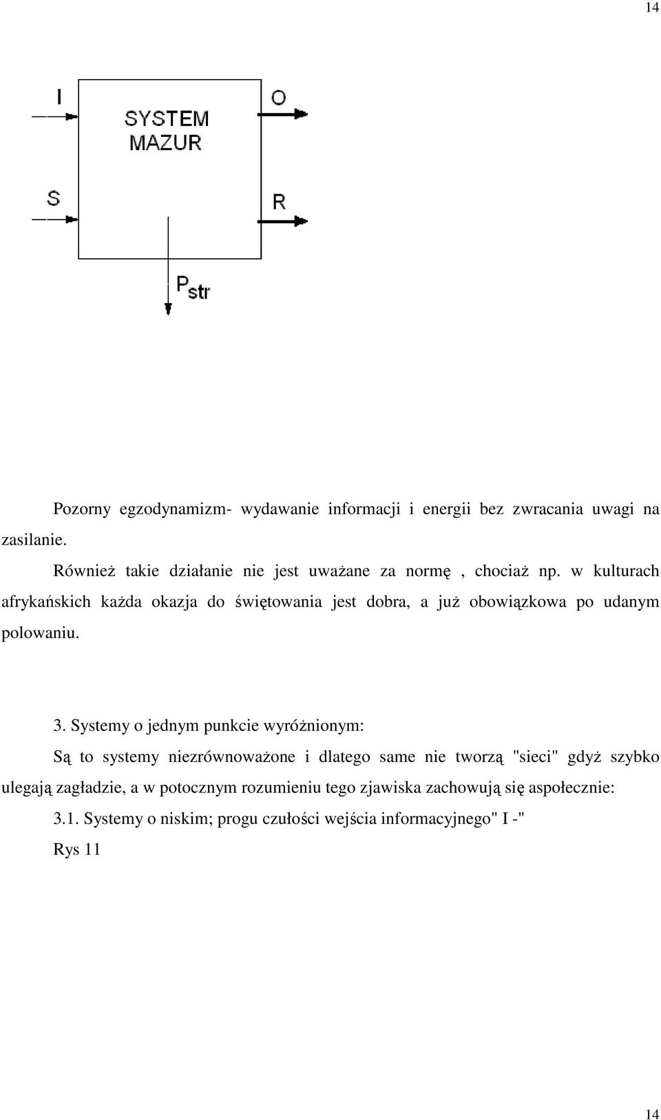 w kulturach afrykańskich każda okazja do świętowania jest dobra, a już obowiązkowa po udanym polowaniu. 3.