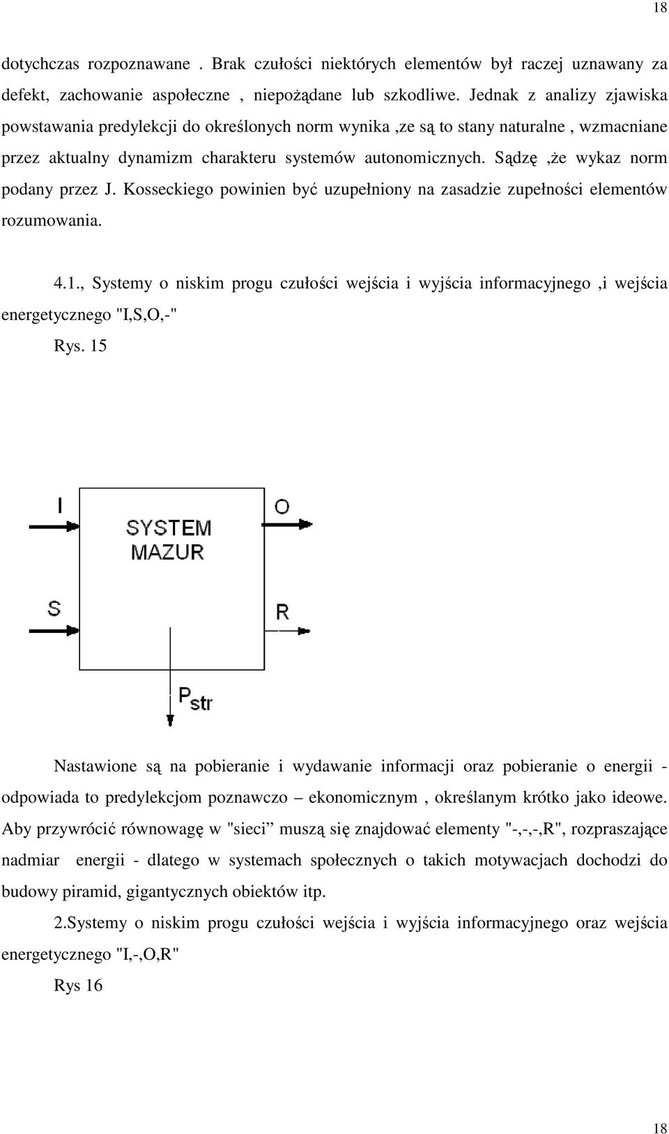 Sądzę,że wykaz norm podany przez J. Kosseckiego powinien być uzupełniony na zasadzie zupełności elementów rozumowania. 4.1.