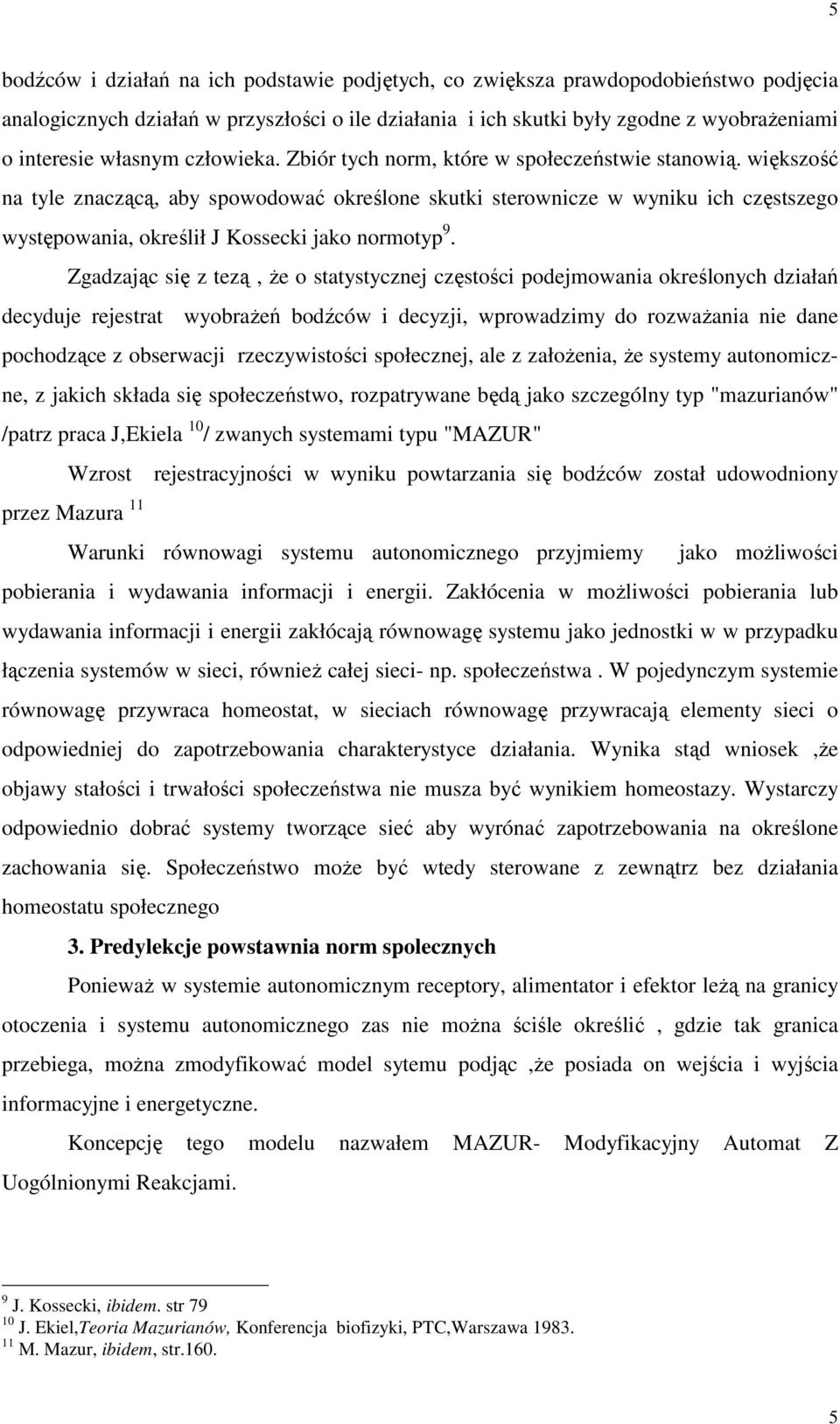 większość na tyle znaczącą, aby spowodować określone skutki sterownicze w wyniku ich częstszego występowania, określił J Kossecki jako normotyp 9.