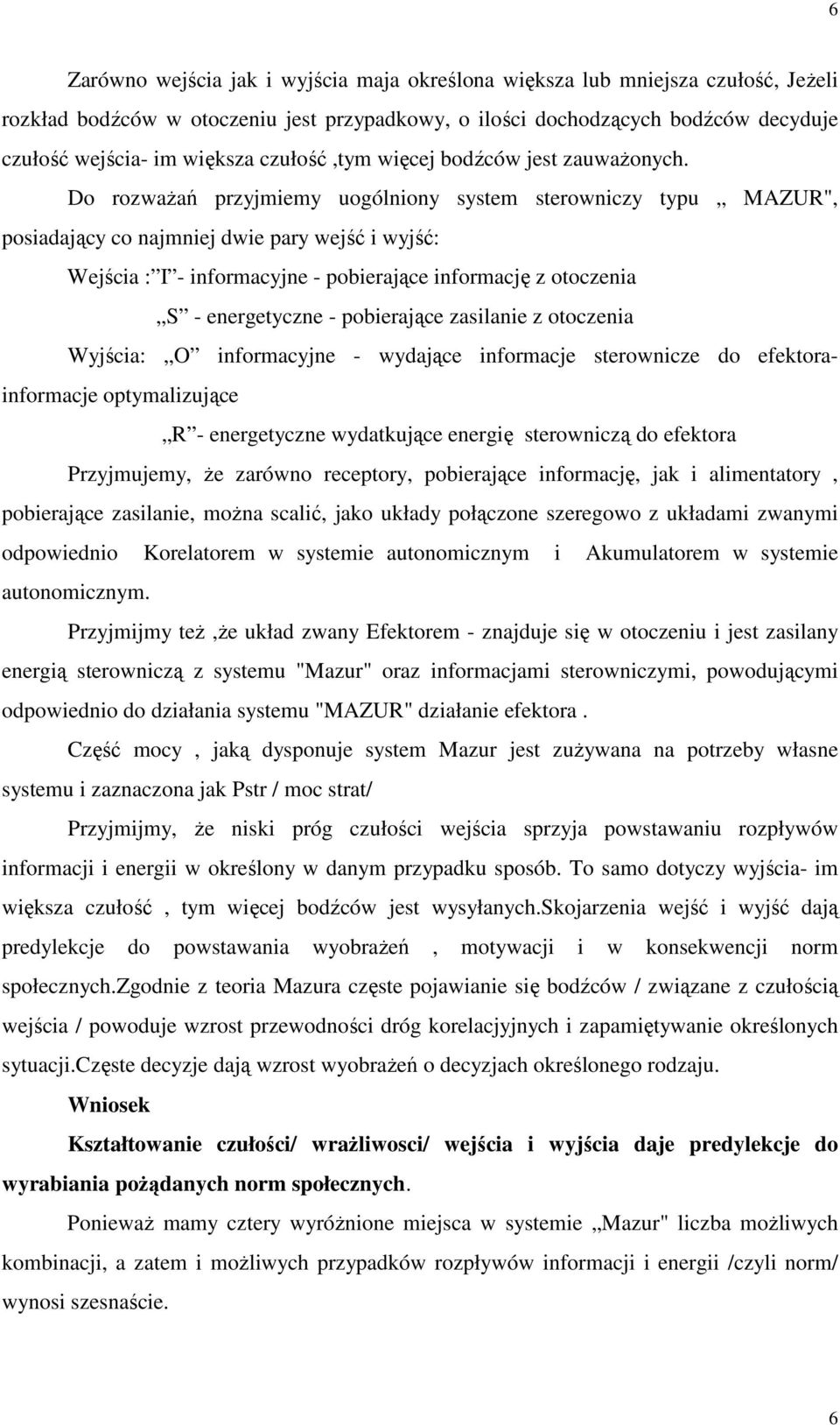 Do rozważań przyjmiemy uogólniony system sterowniczy typu MAZUR", posiadający co najmniej dwie pary wejść i wyjść: Wejścia : I - informacyjne - pobierające informację z otoczenia S - energetyczne -