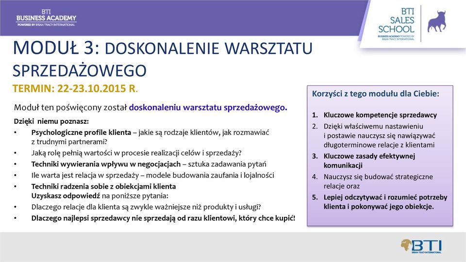 Techniki wywierania wpływu w negocjacjach sztuka zadawania pytań Ile warta jest relacja w sprzedaży modele budowania zaufania i lojalności Techniki radzenia sobie z obiekcjami klienta Uzyskasz
