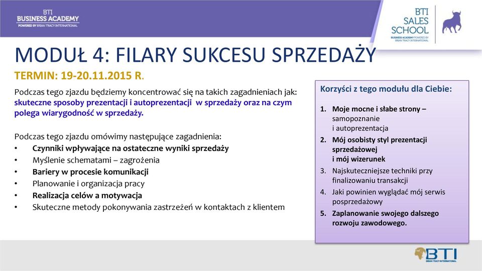 Podczas tego zjazdu omówimy następujące zagadnienia: Czynniki wpływające na ostateczne wyniki sprzedaży Myślenie schematami zagrożenia Bariery w procesie komunikacji Planowanie i organizacja pracy