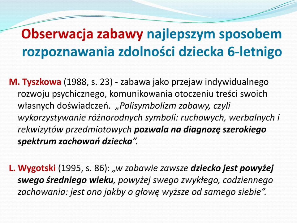 Polisymbolizm zabawy, czyli wykorzystywanie różnorodnych symboli: ruchowych, werbalnych i rekwizytów przedmiotowych pozwala na diagnozę