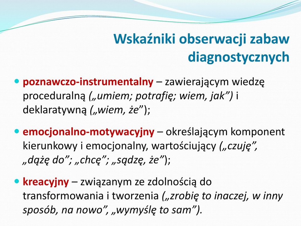 komponent kierunkowy i emocjonalny, wartościujący ( czuję, dążę do ; chcę ; sądzę, że ); kreacyjny