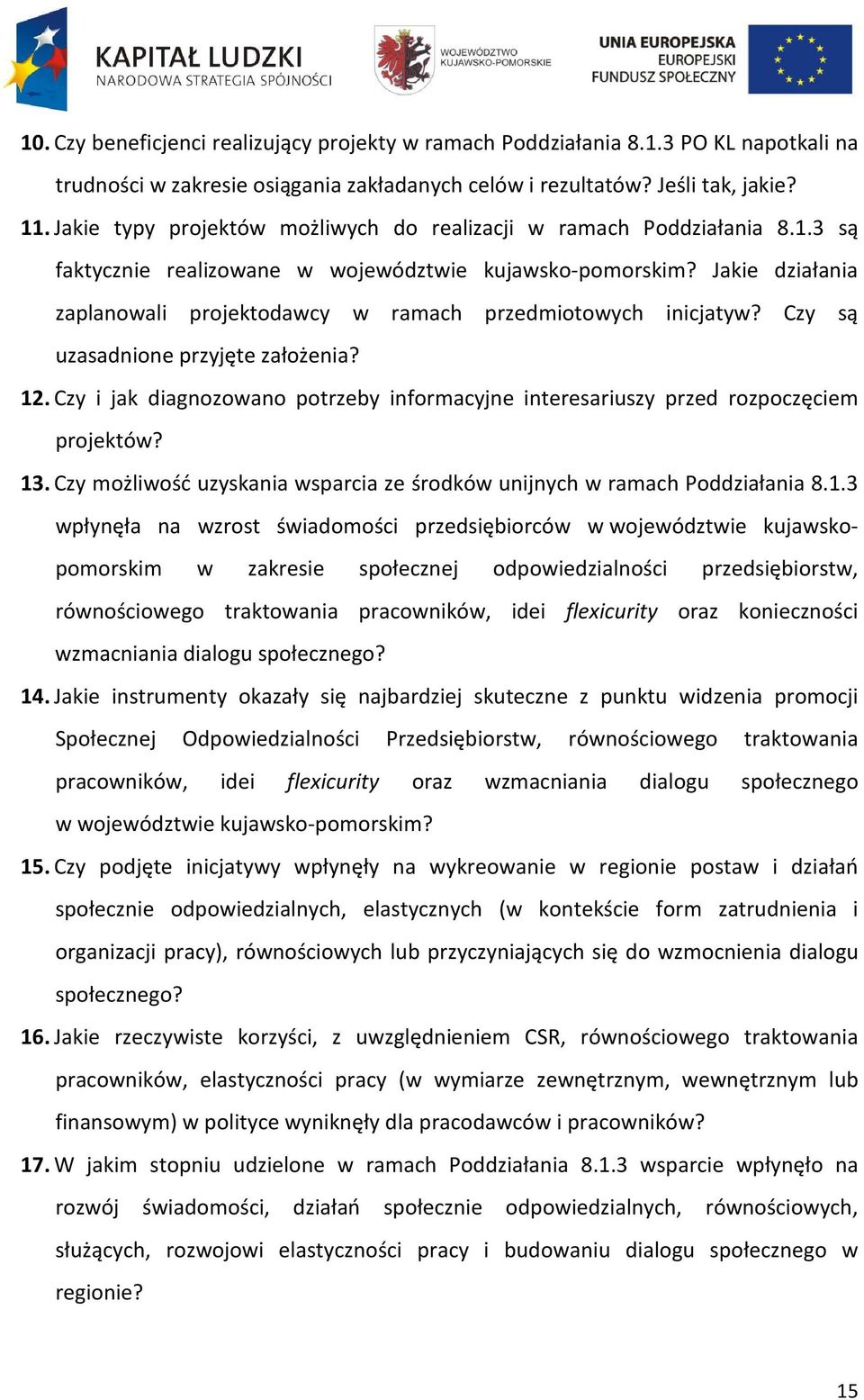 Jakie działania zaplanowali projektodawcy w ramach przedmiotowych inicjatyw? Czy są uzasadnione przyjęte założenia? 12.