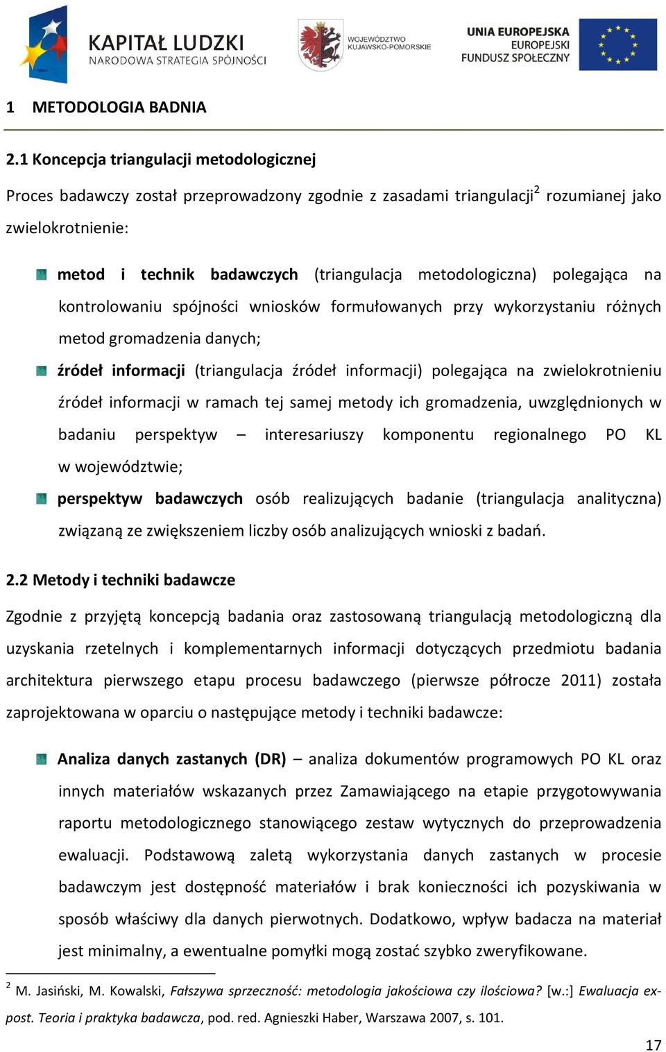 metodologiczna) polegająca na kontrolowaniu spójności wniosków formułowanych przy wykorzystaniu różnych metod gromadzenia danych; źródeł informacji (triangulacja źródeł informacji) polegająca na