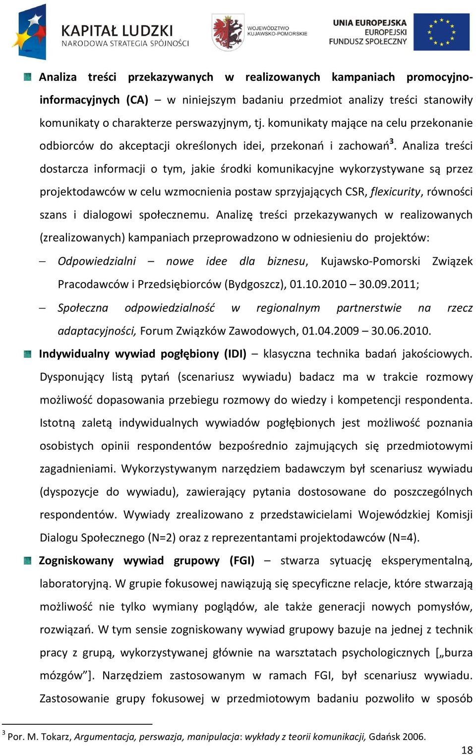 Analiza treści dostarcza informacji o tym, jakie środki komunikacyjne wykorzystywane są przez projektodawców w celu wzmocnienia postaw sprzyjających CSR, flexicurity, równości szans i dialogowi