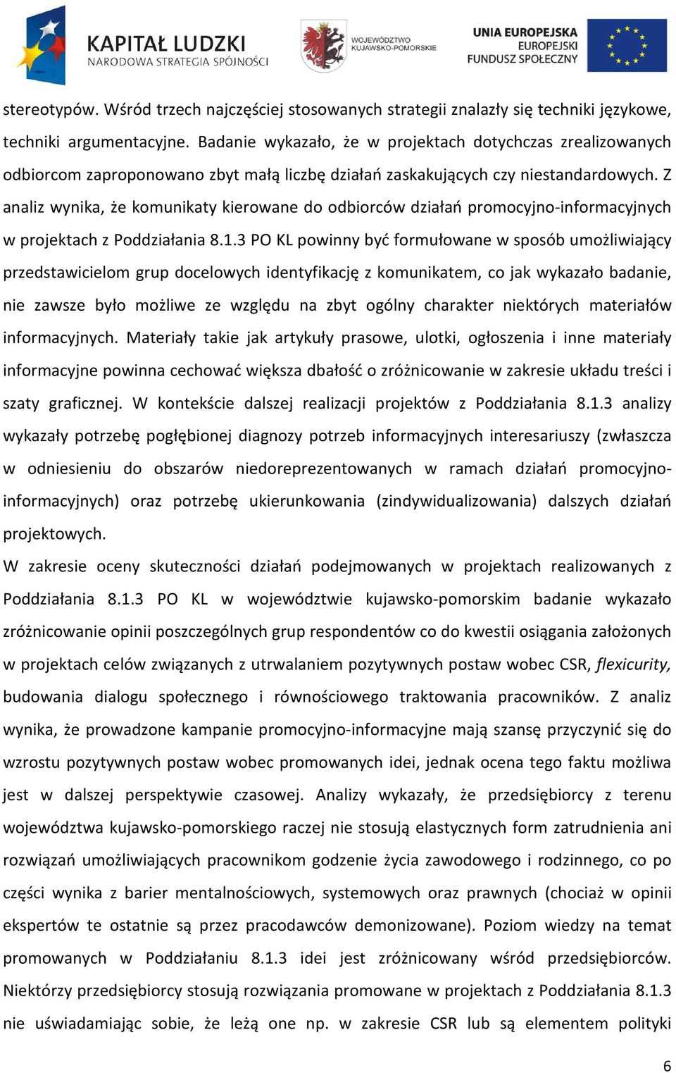 Z analiz wynika, że komunikaty kierowane do odbiorców działań promocyjno-informacyjnych w projektach z Poddziałania 8.1.