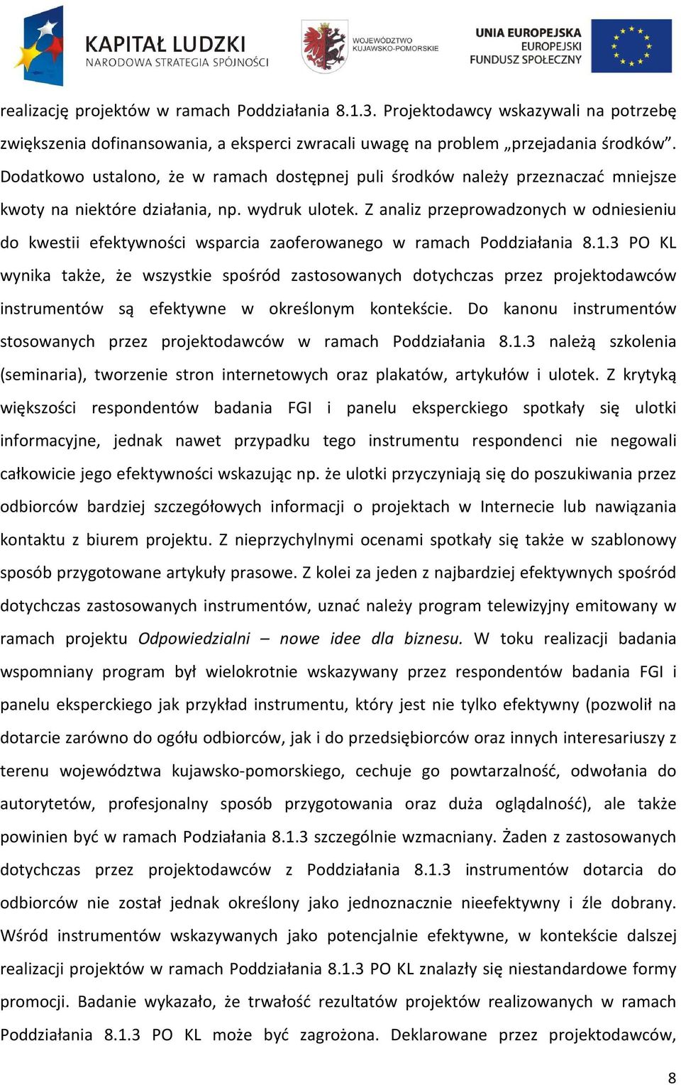 Z analiz przeprowadzonych w odniesieniu do kwestii efektywności wsparcia zaoferowanego w ramach Poddziałania 8.1.