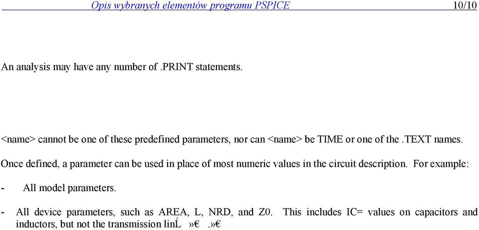 Once defined, a parameter can be used in place of most numeric values in the circuit description.