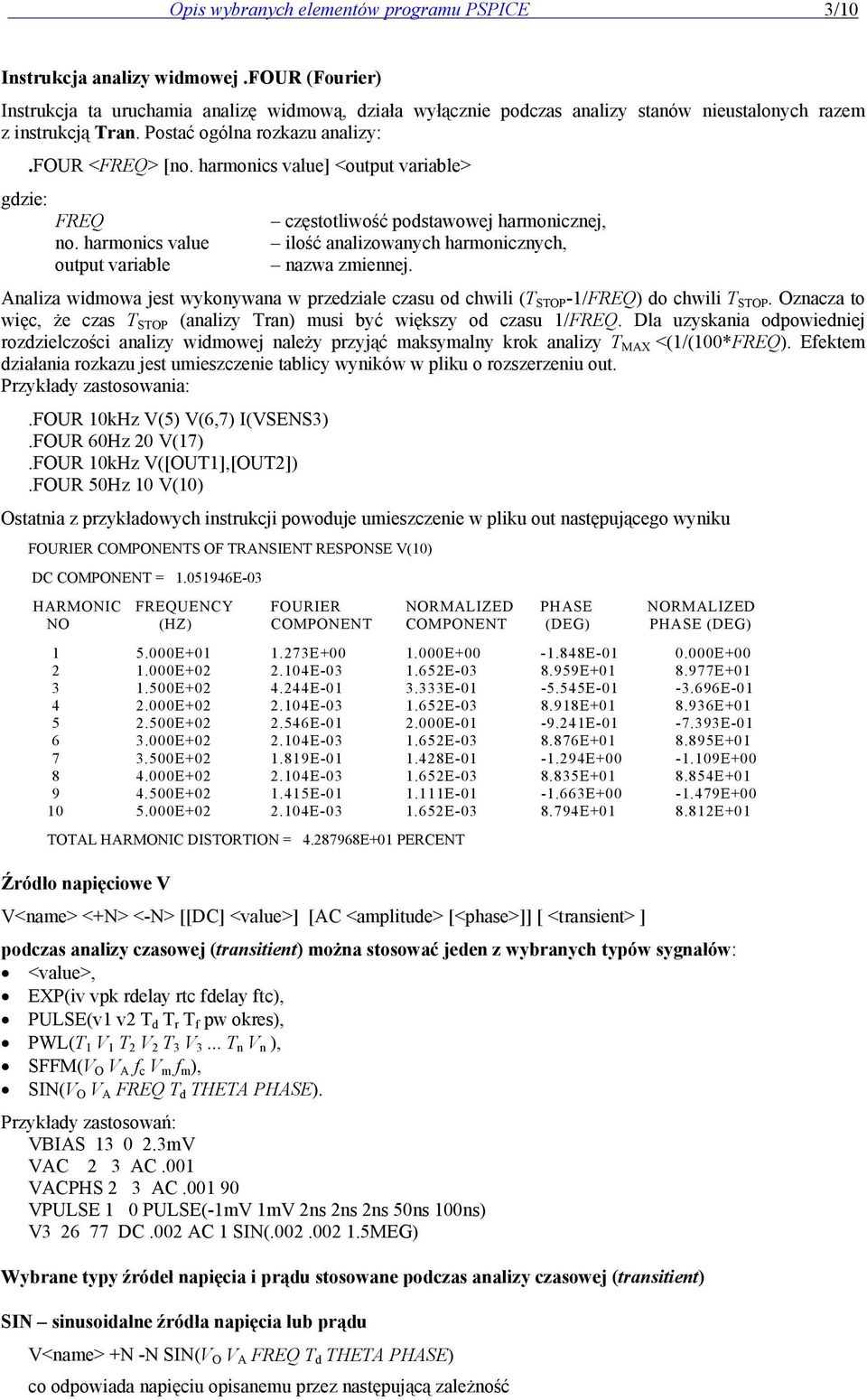 harmonics value] <output variable> FREQ częstotliwość podstawowej harmonicznej, no. harmonics value ilość analizowanych harmonicznych, output variable nazwa zmiennej.