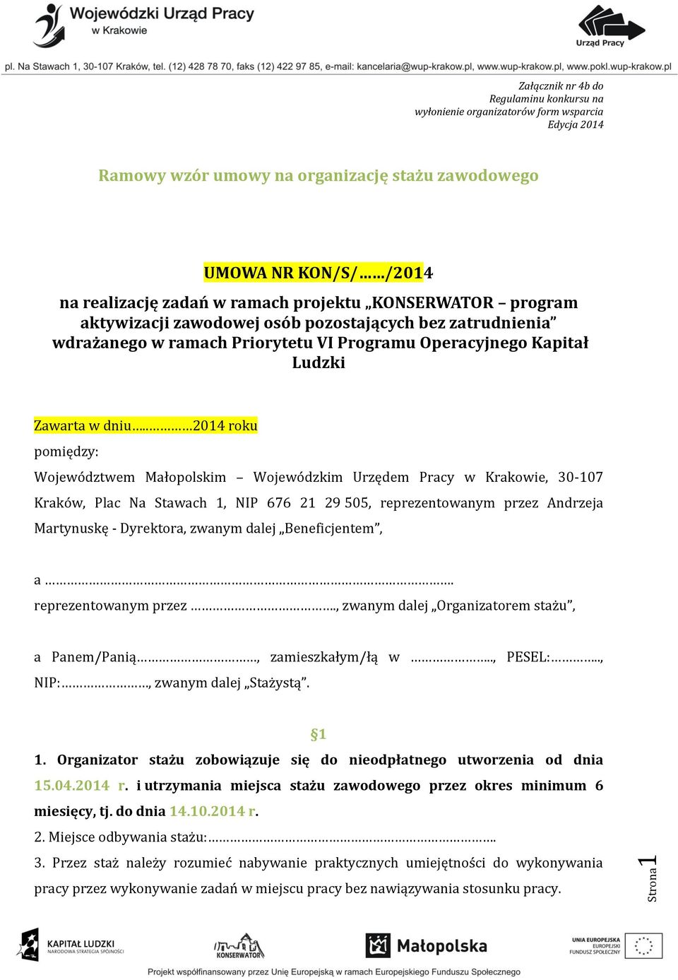 . 2014 roku pomiędzy: Województwem Małopolskim Wojewódzkim Urzędem Pracy w Krakowie, 30-107 Kraków, Plac Na Stawach 1, NIP 676 21 29 505, reprezentowanym przez Andrzeja Martynuskę - Dyrektora, zwanym