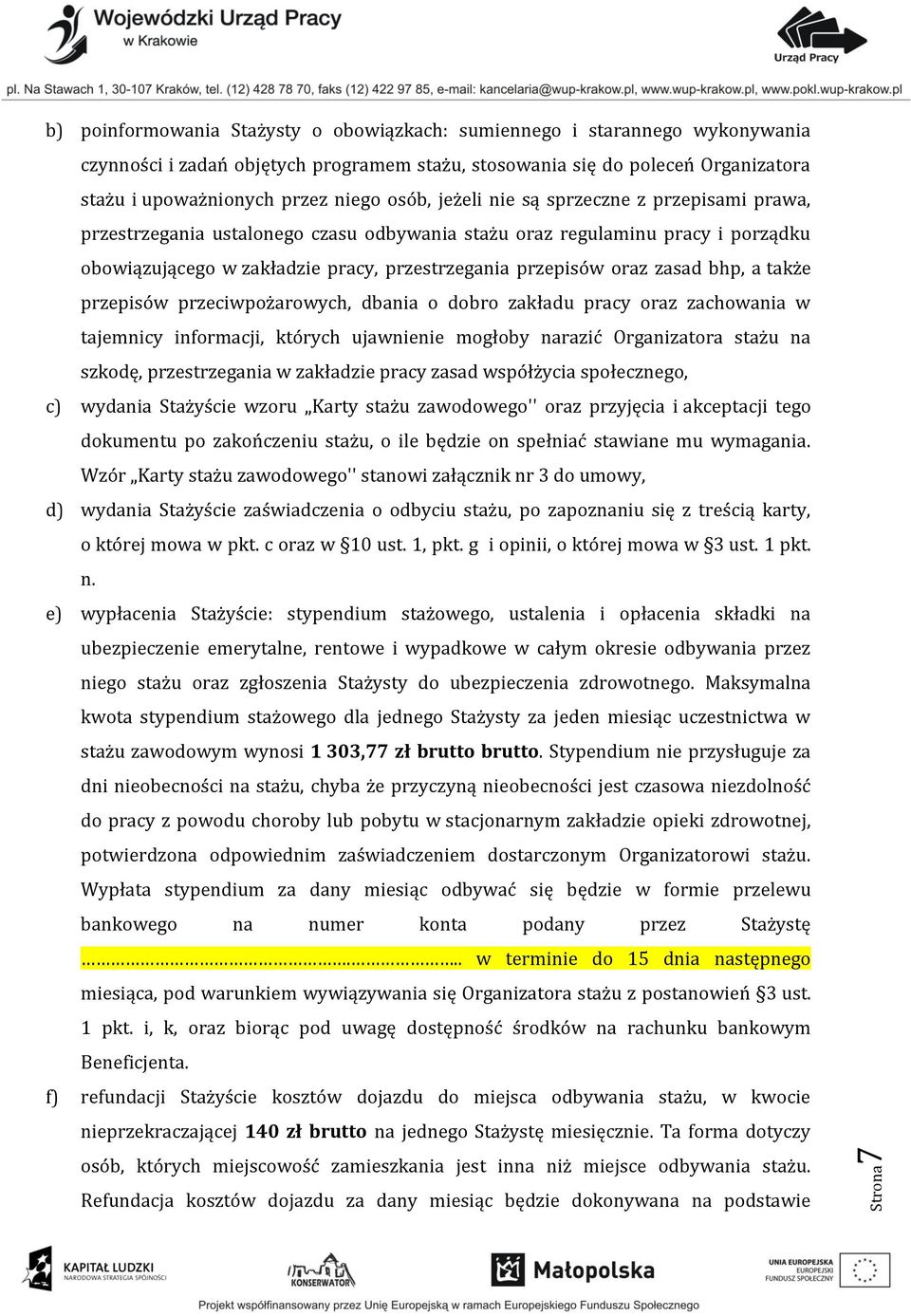 oraz zasad bhp, a także przepisów przeciwpożarowych, dbania o dobro zakładu pracy oraz zachowania w tajemnicy informacji, których ujawnienie mogłoby narazić Organizatora stażu na szkodę,