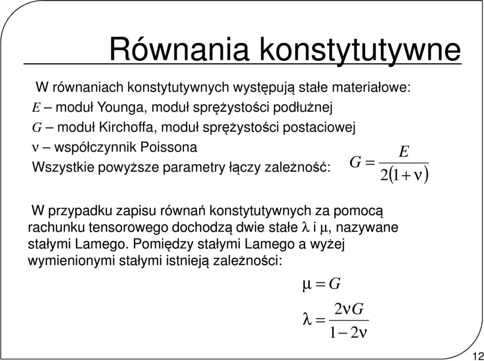 łączy zależość: 2 ( + ) G W przypadku zapisu rówań kostytutywych za pomocą rachuku tesorowego dochodzą dwie