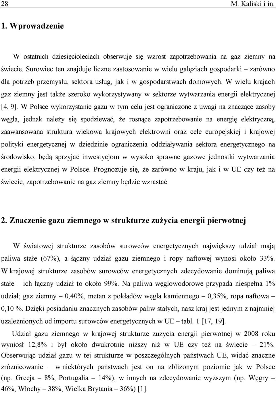 W wielu krajach gaz ziemny jest także szeroko wykorzystywany w sektorze wytwarzania energii elektrycznej [4, 9].