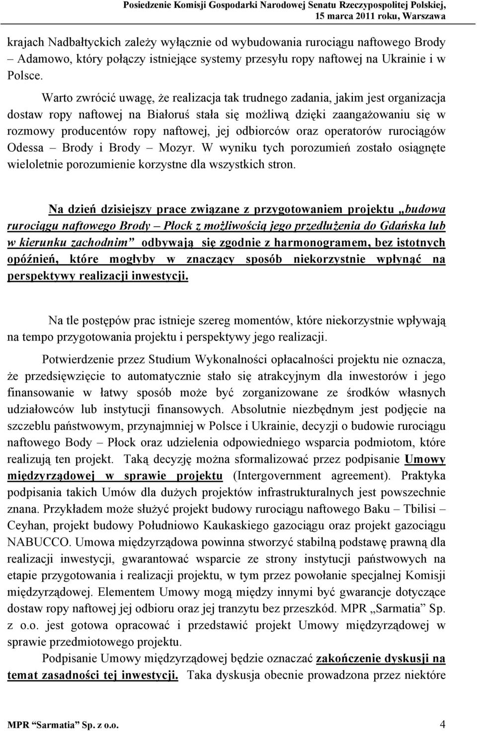 odbiorców oraz operatorów rurociągów Odessa Brody i Brody Mozyr. W wyniku tych porozumień zostało osiągnęte wieloletnie porozumienie korzystne dla wszystkich stron.