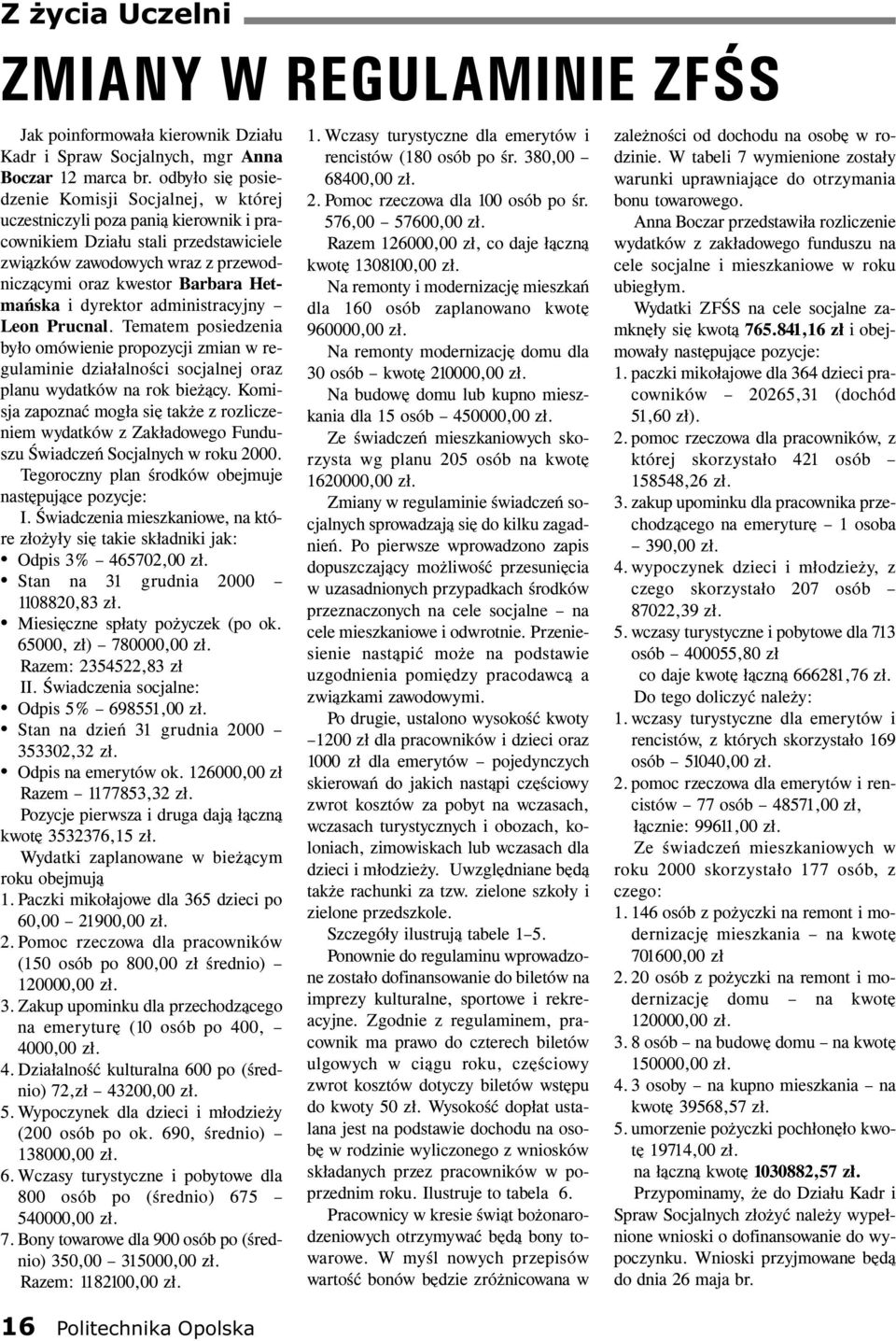 Hetmañska i dyrektor administracyjny Leon Prucnal. Tematem posiedzenia by³o omówienie propozycji zmian w regulaminie dzia³alnoœci socjalnej oraz planu wydatków na rok bie ¹cy.