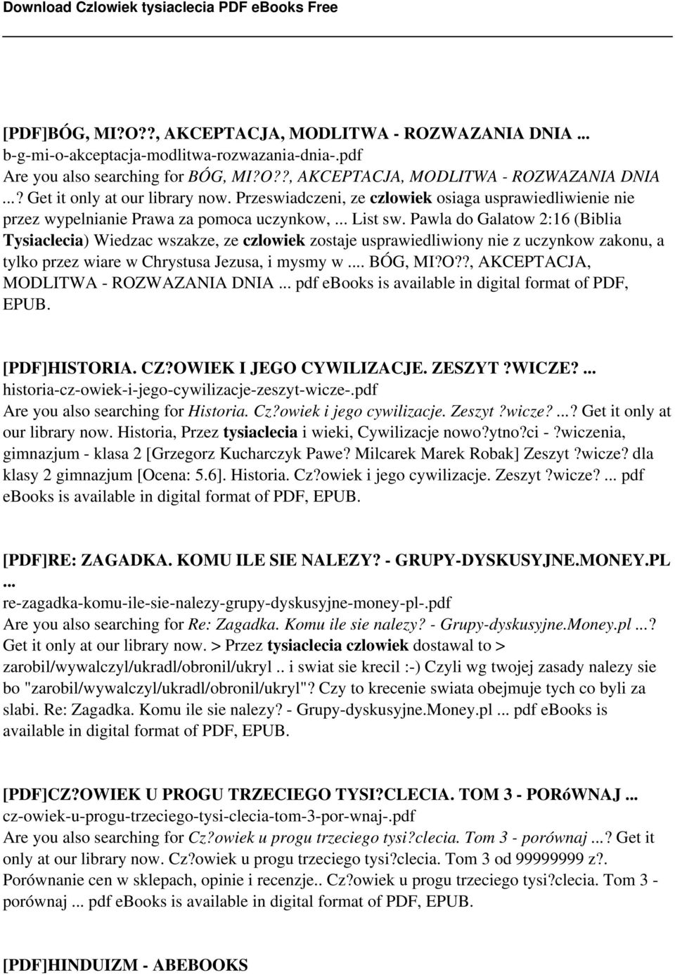 Pawla do Galatow 2:16 (Biblia Tysiaclecia) Wiedzac wszakze, ze czlowiek zostaje usprawiedliwiony nie z uczynkow zakonu, a tylko przez wiare w Chrystusa Jezusa, i mysmy w... BÓG, MI?O?