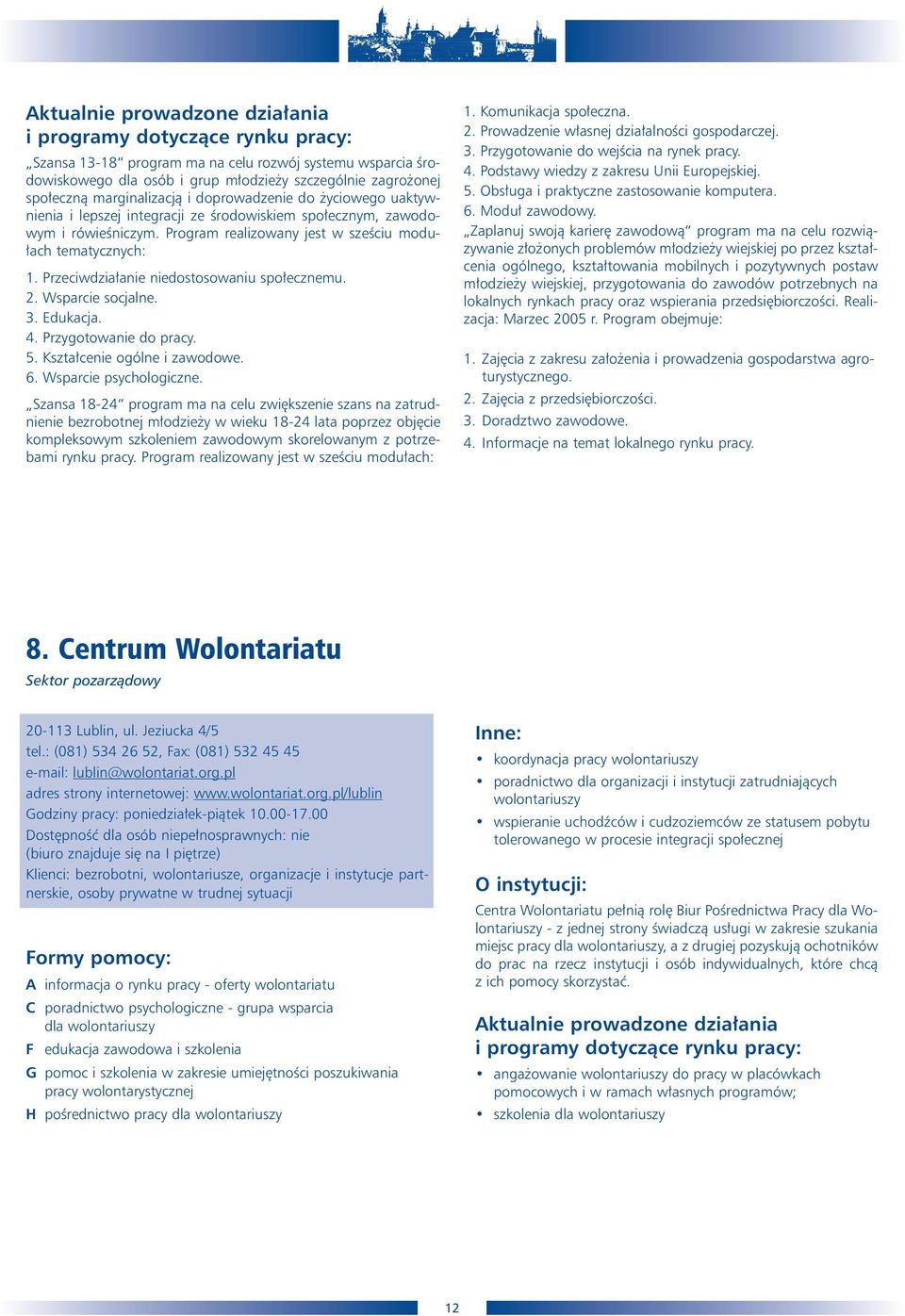 Przeciwdzia anie niedostosowaniu spo ecznemu. 2. Wsparcie socjalne. 3. Edukacja. 4. Przygotowanie do pracy. 5. Kszta cenie ogólne i zawodowe. 6. Wsparcie psychologiczne.