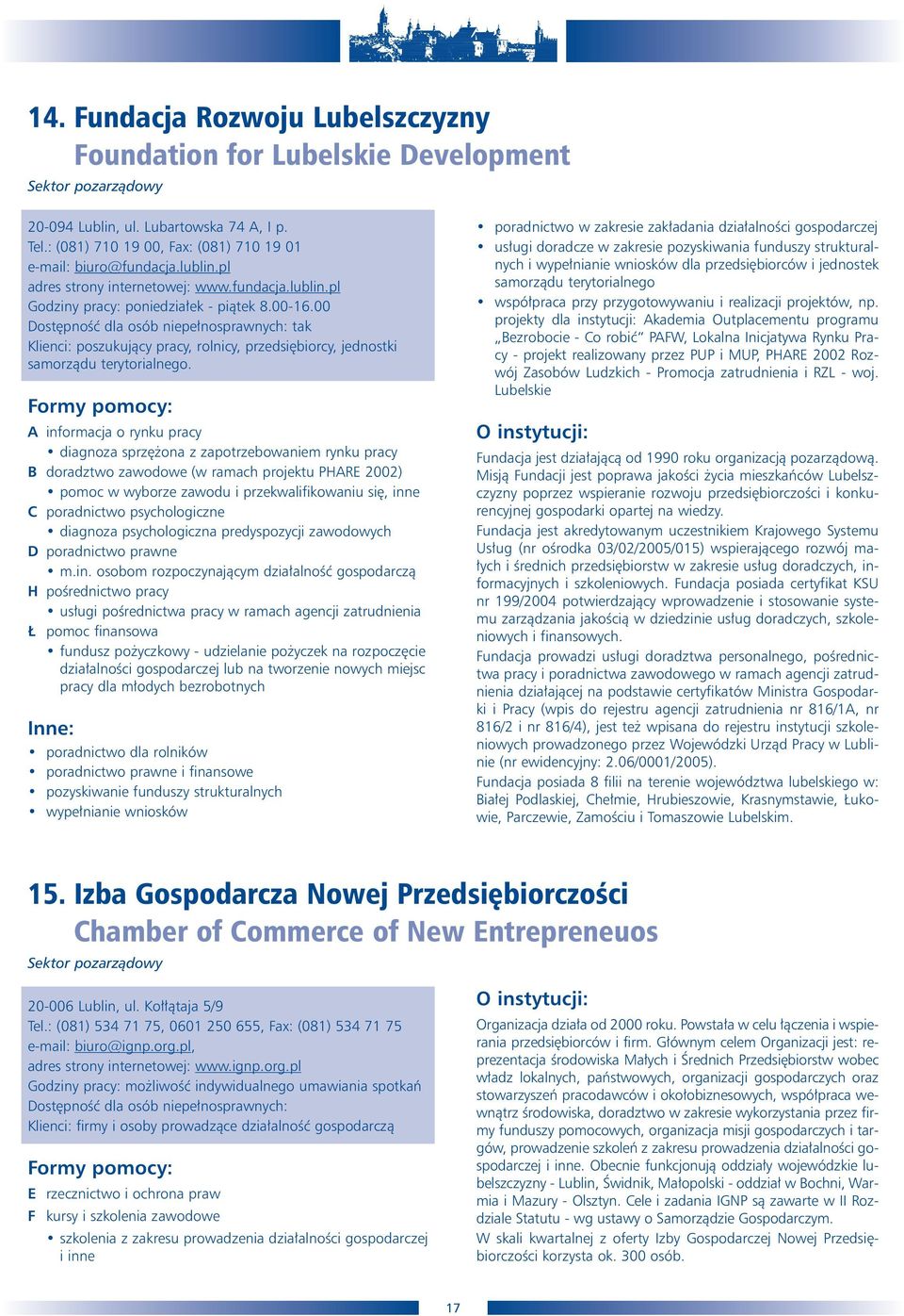 00 Dost pnoêç dla osób niepe nosprawnych: tak Klienci: poszukujàcy pracy, rolnicy, przedsi biorcy, jednostki samorzàdu terytorialnego.