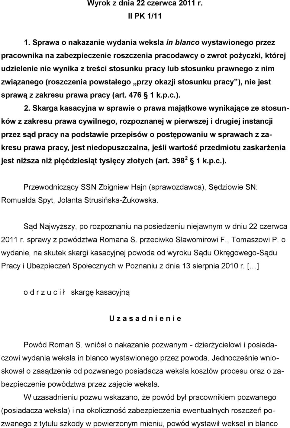 prawnego z nim związanego (roszczenia powstałego przy okazji stosunku pracy ), nie jest sprawą z zakresu prawa pracy (art. 476 1 k.p.c.). 2.